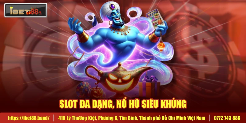 Slot đa dạng, nổ hũ siêu khủng