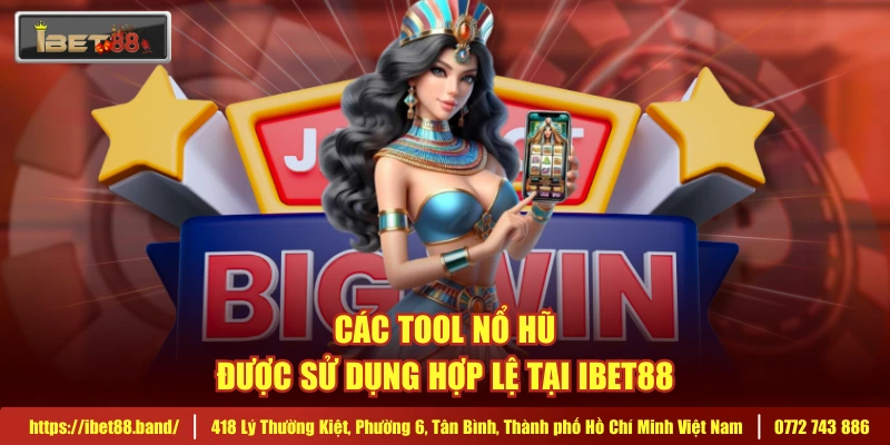 Các tool nổ hũ được sử dụng hợp lệ tại IBET88