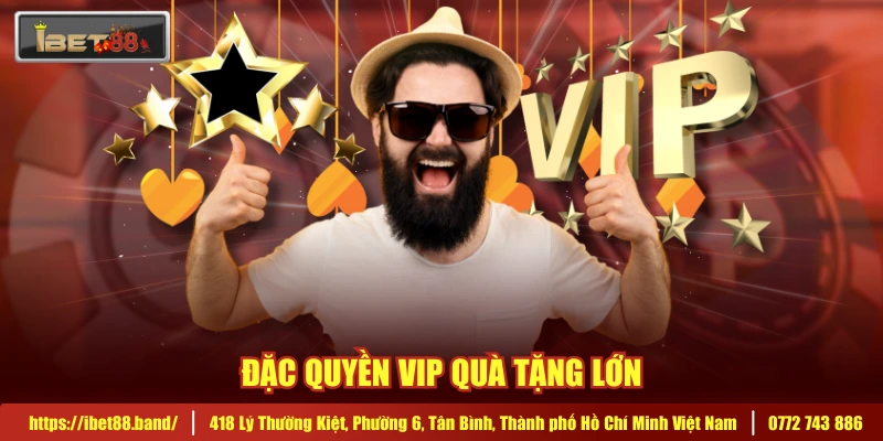Đặc quyền VIP quà tặng lớn