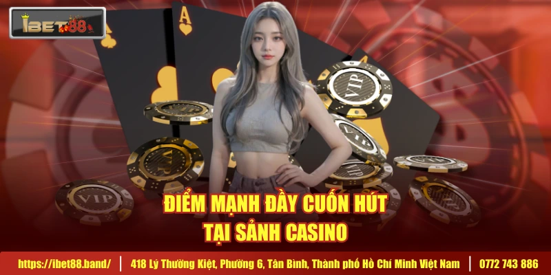 Điểm mạnh đầy cuốn hút tại sảnh casino 