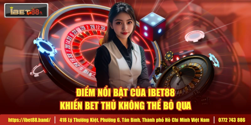 Điểm nổi bật của IBET88 khiến bet thủ không thể bỏ qua