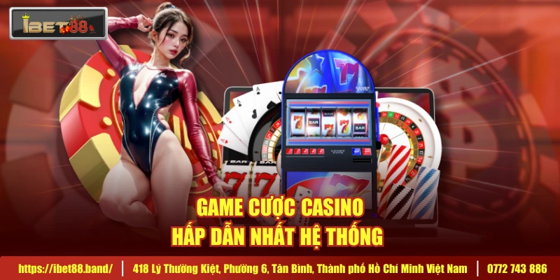 Game cược casino hấp dẫn nhất hệ thống 