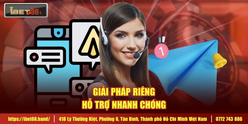 Giải pháp riêng, hỗ trợ nhanh chóng