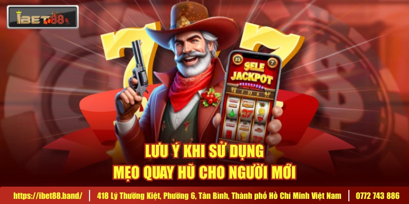Lưu ý khi sử dụng mẹo quay hũ cho người mới