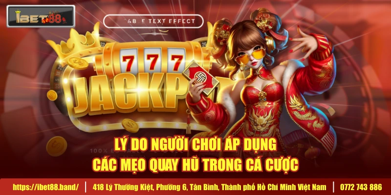 Lý do người chơi áp dụng các mẹo quay hũ trong cá cược