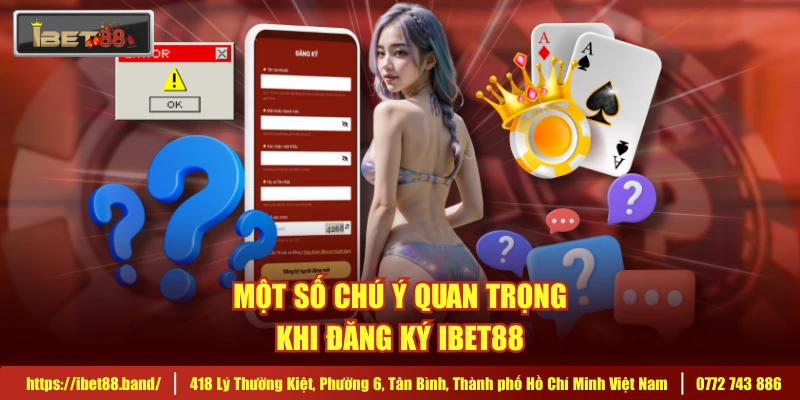 Một số chú ý quan trọng khi đăng ký IBET88  