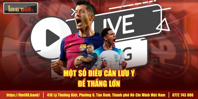 Một số điều cần lưu ý để thắng lớn