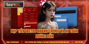 Nạp Tiền IBET88 Nhanh Chóng Và An Toàn | Hướng Dẫn