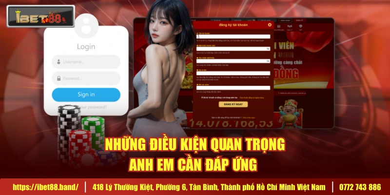 Những điều kiện quan trọng anh em cần đáp ứng 