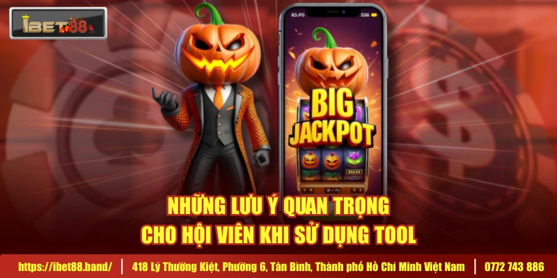 Những lưu ý quan trọng cho hội viên khi sử dụng tool