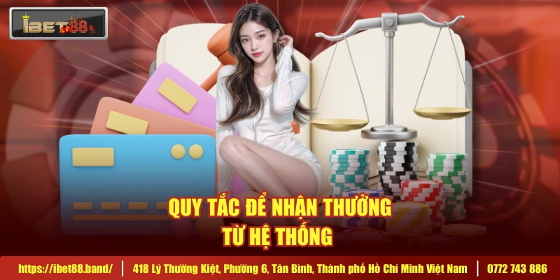 Quy tắc để nhận thưởng từ hệ thống 