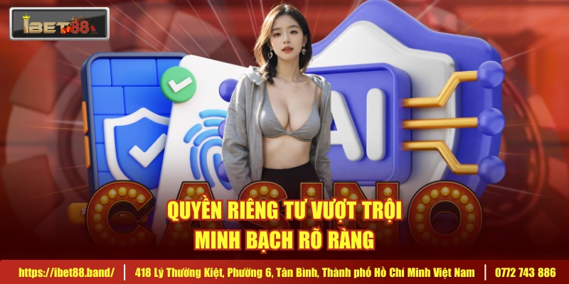 Quyền riêng tư vượt trội, minh bạch rõ ràng