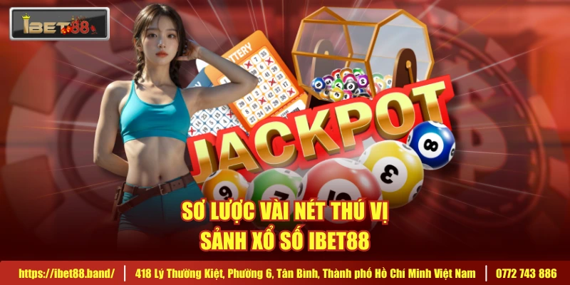 Sơ lược vài nét thú vị sảnh xổ số IBET88