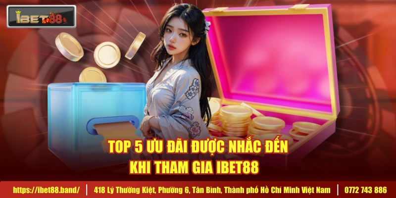 Top 5 ưu đãi được nhắc đến khi tham gia IBET88