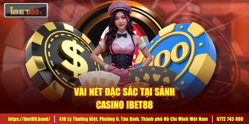 Vài nét đặc sắc tại sảnh casino IBET88
