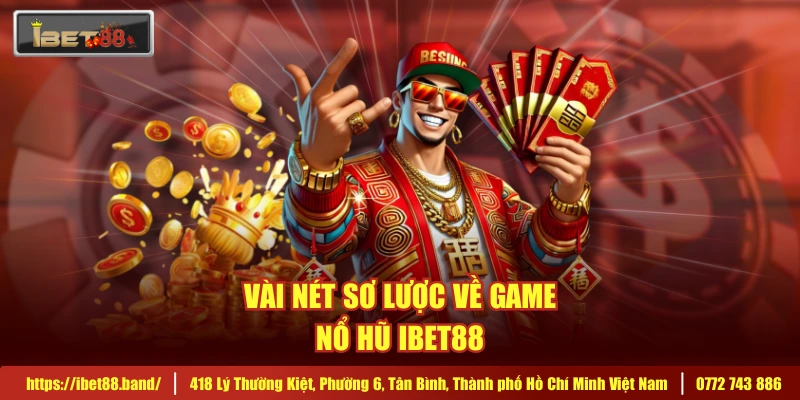 Vài nét sơ lược về game nổ hũ IBET88
